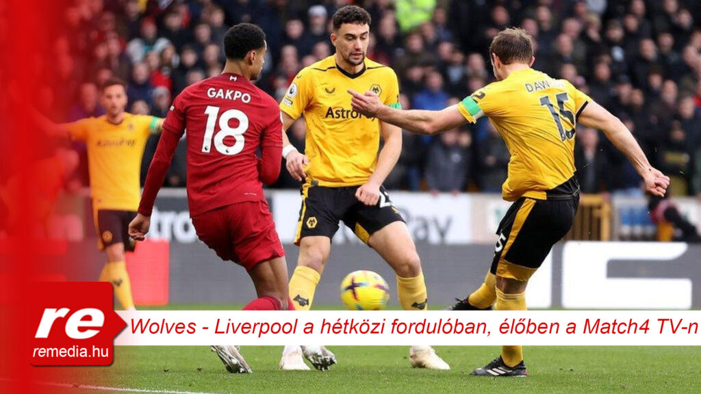 wolves wolverhampton liverpool focimeccs match4 tv elo kozvetites online